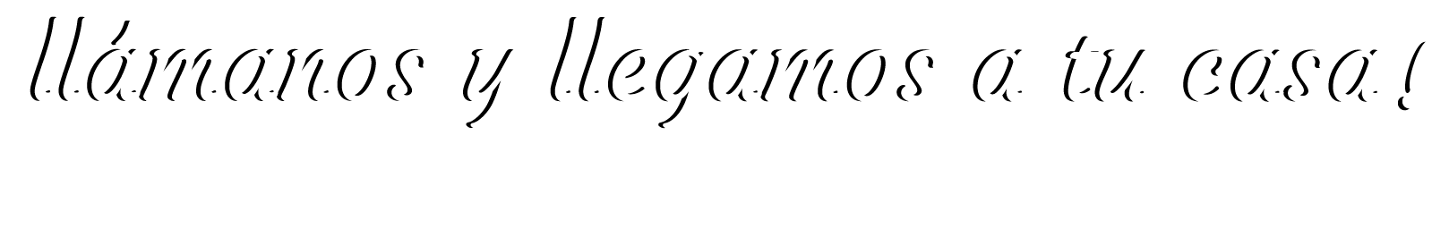 ¡Llámanos y llegamos a tu casa!